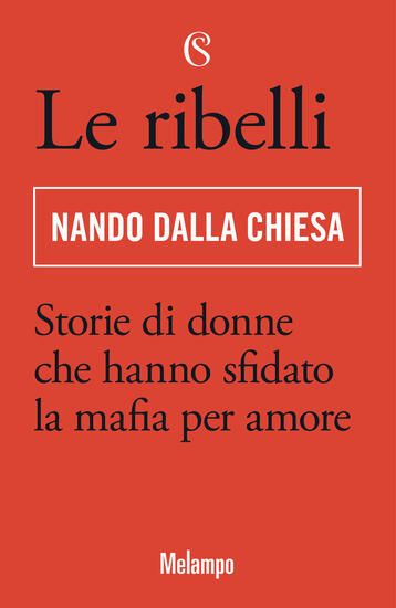 Immagine di RIBELLI. STORIE DI DONNE CHE HANNO SFIDATO LA MAFIA PER AMORE (LE)