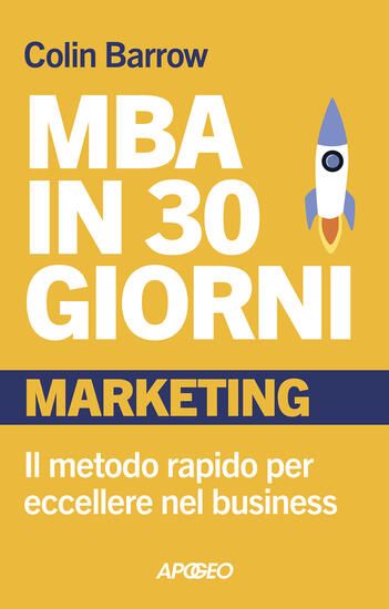 Immagine di MBA IN 30 GIORNI. MARKETING. IL METODO RAPIDO PER ECCELLERE NEL BUSINESS