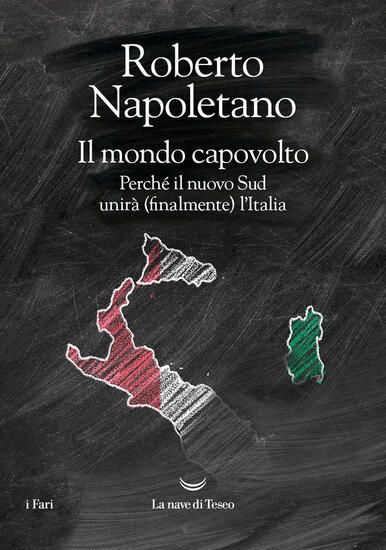 Immagine di MONDO CAPOVOLTO. PERCHE` IL NUOVO SUD UNIRA` (FINALMENTE) L`ITALIA (IL)