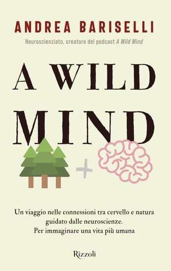 Immagine di WILD MIND. UN VIAGGIO NELLE CONNESSIONI TRA CERVELLO E NATURA GUIDATO DALLE NEUROSCIENZE. PER IM...