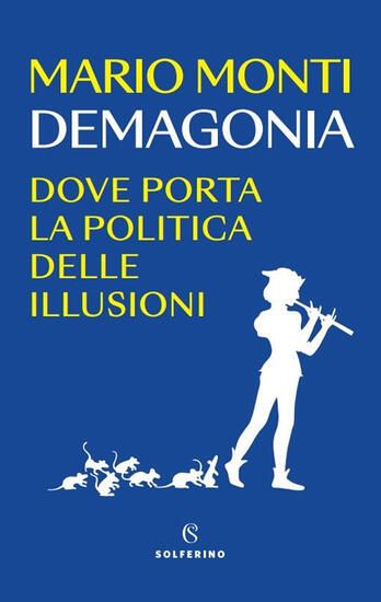 Immagine di DEMAGONIA. DOVE PORTA LA POLITICA DELLE ILLUSIONI