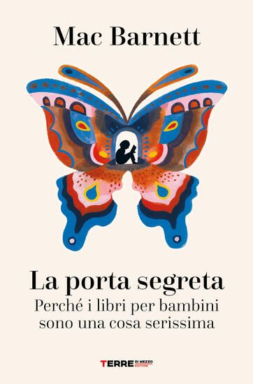 Immagine di PORTA SEGRETA. PERCHE` I LIBRI PER BAMBINI SONO UNA COSA SERISSIMA (LA)