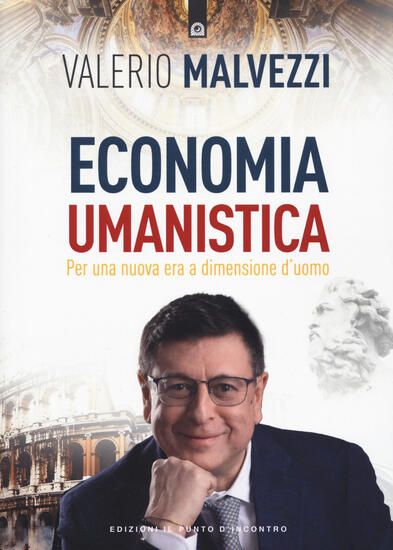 Immagine di ECONOMIA UMANISTICA. PER UNA NUOVA ERA A DIMENSIONE D`UOMO. NUOVA EDIZ.