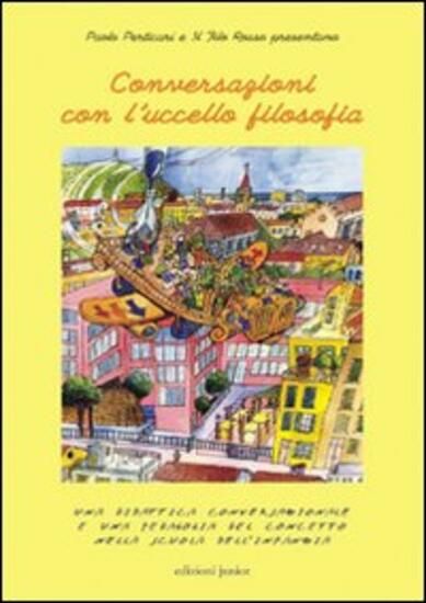 Immagine di CONVERSAZIONI CON L`UCCELLO FILOSOFIA. UNA DIDATTICA CONVERSAZIONALE E UNA PEDAGOGICA DEL CONCET...