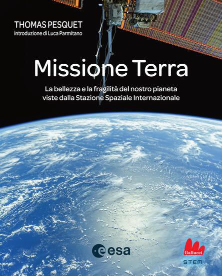 Immagine di MISSIONE TERRA. LA BELLEZZA E LA FRAGILITA` DEL NOSTRO PIANETA VISTE DALLA STAZIONE SPAZIALE INT...