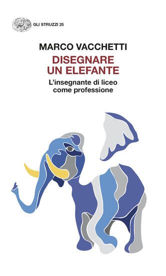 Immagine di DISEGNARE UN ELEFANTE. L`INSEGNANTE DI LICEO COME PROFESSIONE