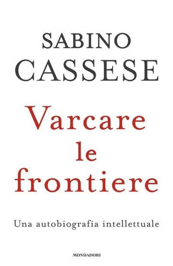 Immagine di VARCARE LE FRONTIERE. UN`AUTOBIOGRAFIA INTELLETTUALE