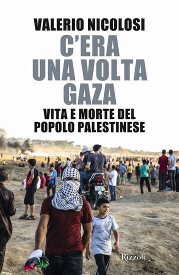 Immagine di C`ERA UNA VOLTA GAZA. VITA E MORTE DEL POPOLO PALESTINESE