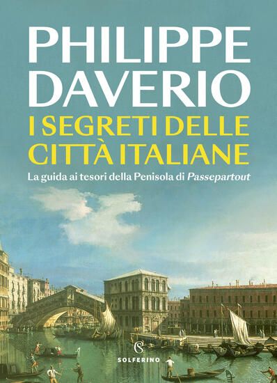 Immagine di SEGRETI DELLE CITTA` ITALIANE. LA GUIDA AI TESORI DELLA PENISOLA DI PASSEPARTOUT (I)