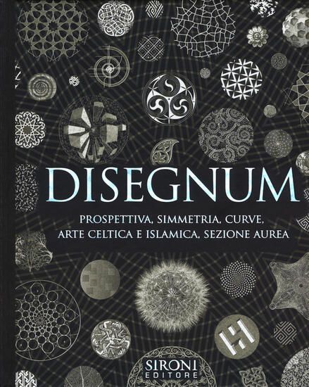 Immagine di DISEGNUM. PROSPETTIVA, SIMMETRIA, CURVE, ARTE CELTICA E ISLAMICA, SEZIONE AUREA