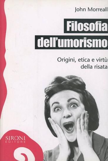 Immagine di FILOSOFIA DELL`UMORISMO. ORIGINE, ETICA E VIRTU` DELLA RISATA