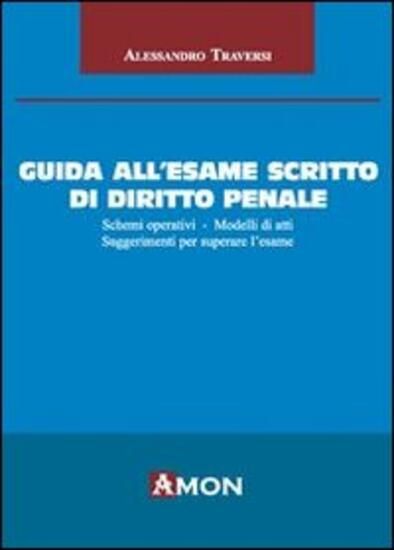 Immagine di GUIDA ALL`ESAME SCRITTO DI DIRITTO PENALE. SCHEMI OPERATIVI. MODELLI DI ATTI. SUGGERIMENTI PER S...