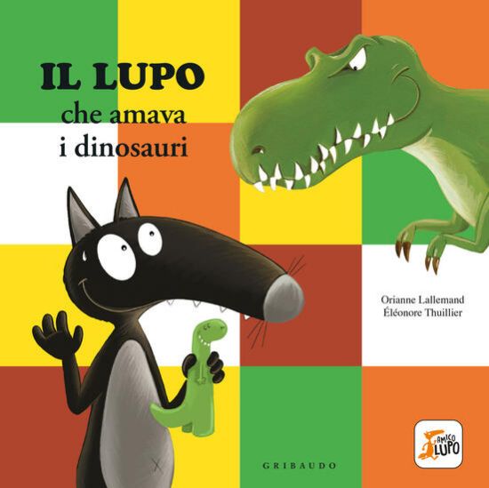 Immagine di LUPO CHE AMAVA I DINOSAURI. AMICO LUPO. EDIZ. A COLORI