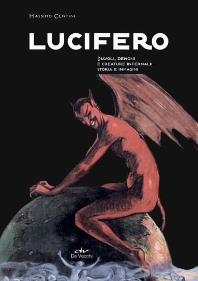 Immagine di LUCIFERO. DIAVOLI, DEMONI E CREATURE INFERNALI: STORIA E IMMAGINI