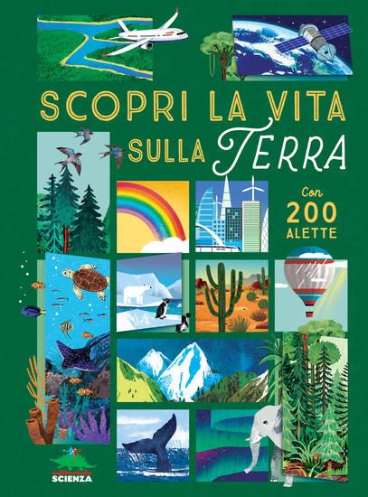 Immagine di SCOPRI LA VITA SULLA TERRA. ALZA E SCOPRI. EDIZ. A COLORI