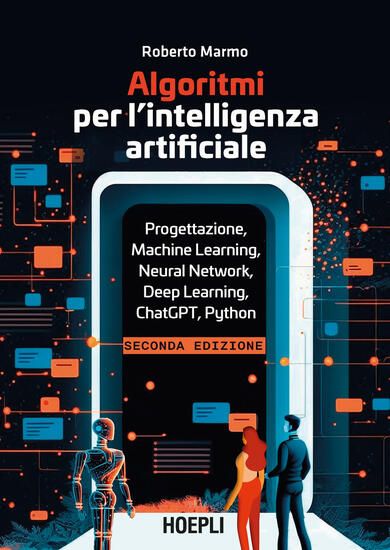 Immagine di ALGORITMI PER L`INTELLIGENZA ARTIFICIALE. PROGETTAZIONE, MACHINE LEARNING, NEURAL NETWORK, DEEP ...