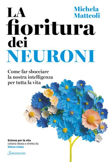 Immagine di FIORITURA DEI NEURONI. COME FAR SBOCCIARE LA NOSTRA INTELLIGENZA PER TUTTA LA VITA (LA)