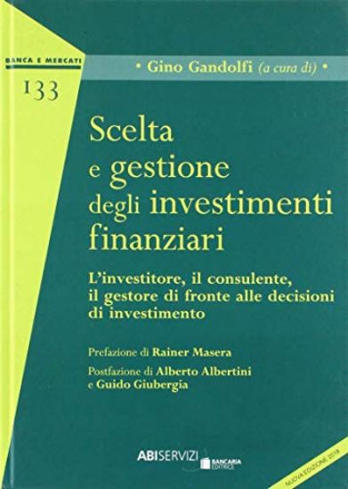 Immagine di SCELTA E GESTIONE DEGLI INVESTIMENTI FINANZIARI. L`INVESTITORE, IL CONSULENTE, IL GESTORE DI FRONTE