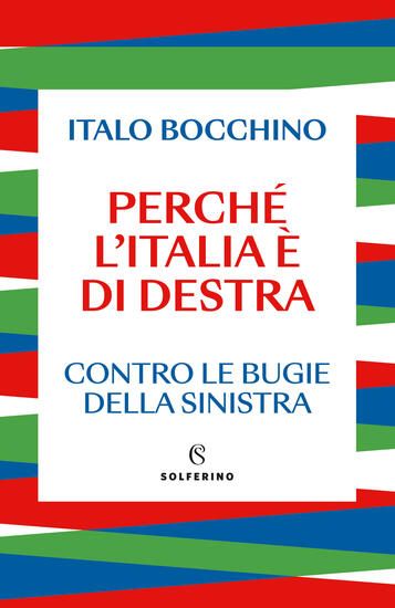 Immagine di PERCHE` L`ITALIA E` DI DESTRA. CONTRO LE BUGIE DELLA SINISTRA