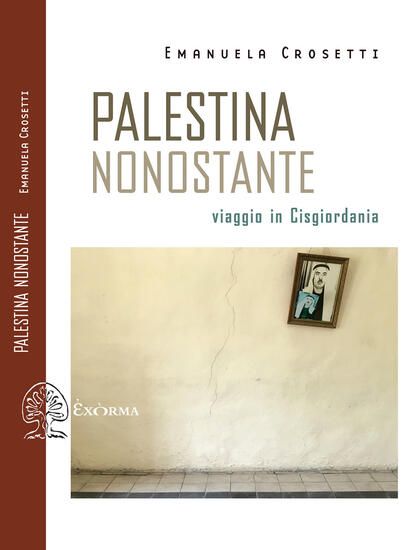 Immagine di PALESTINA NONOSTANTE. VIAGGIO IN CISGIORDANIA