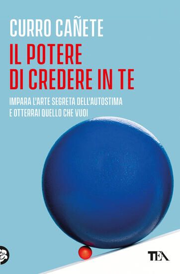 Immagine di POTERE DI CREDERE IN TE. IMPARA L`ARTE SEGRETA DELL`AUTOSTIMA E OTTERRAI QUELLO CHE VUOI (IL)