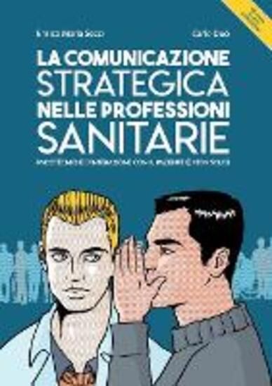 Immagine di COMUNICAZIONE STRATEGICA NELLE PROFESSIONI SANITARIE. PSICOTECNICHE D`INTERAZIONE CON IL PAZIENT...