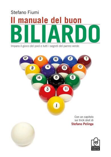 Immagine di IL MANUALE DEL BUON BILIARDO. IMPARA IL GIOCO DEL POOL E TUTTI I SEGRETI DEL PANNO VERDE