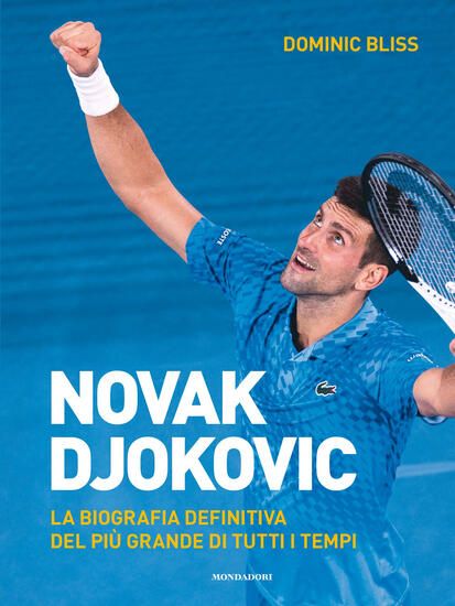 Immagine di NOVAK DJOKOVIC. LA BIOGRAFIA DEFINITIVA DEL PIU` GRANDE DI TUTTI I TEMPI. EDIZ. ILLUSTRATA