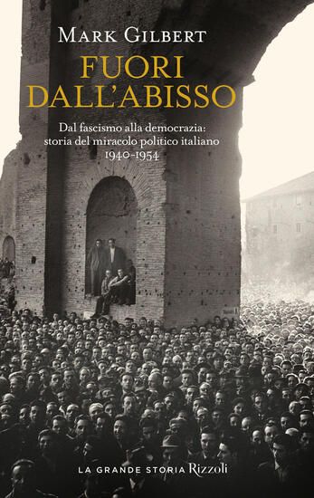 Immagine di FUORI DALL`ABISSO. DAL FASCISMO ALLA DEMOCRAZIA: STORIA DEL MIRACOLO POLITICO ITALIANO 1940-1954