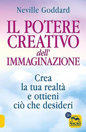 Immagine di POTERE CREATIVO DELL`IMMAGINAZIONE. CREA LA TUA REALTA` E OTTIENI CIO` CHE DESIDERI (IL)