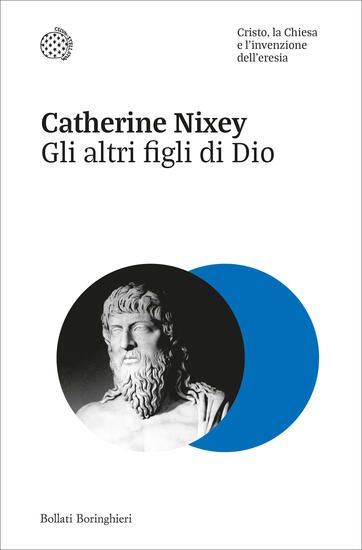 Immagine di ALTRI FIGLI DI DIO. CRISTO, LA CHIESA E L`INVENZIONE DELL`ERESIA (GLI)