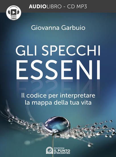 Immagine di SPECCHI ESSENI. IL CODICE PER INTERPRETARE LA MAPPA DELLA TUA VITA. AUDIOLIBRO. CD AUDIO FORMATO...