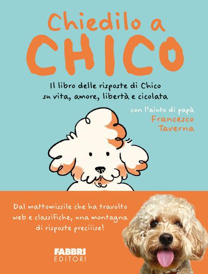 Immagine di CHIEDILO A CHICO. IL LIBRO DELLE RISPOSTE DI CHICO SU VITA, AMORE, LIBERTA` E CICOLATA