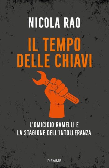 Immagine di TEMPO DELLE CHIAVI. L`OMICIDIO RAMELLI E LA STAGIONE DELL`INTOLLERANZA (IL)