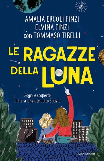 Immagine di RAGAZZE DELLA LUNA. SOGNI E SCOPERTE DELLE SCIENZIATE DELLO SPAZIO (LE)