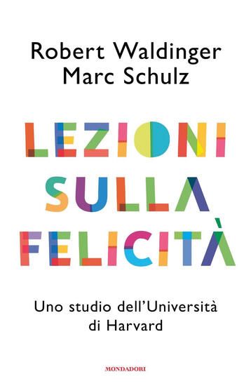 Immagine di LEZIONI SULLA FELICITA`. UNO STUDIO DELL`UNIVERSITA` DI HARVARD