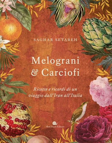 Immagine di MELOGRANI & CARCIOFI. RICETTE E RICORDI DI UN VIAGGIO DALL`IRAN ALL`ITALIA. EDIZ. A COLORI