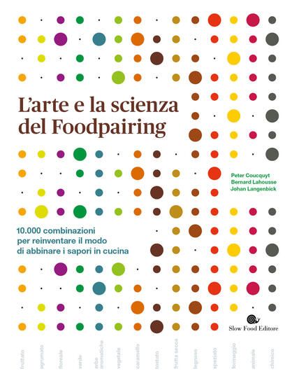 Immagine di ARTE E LA SCIENZA DEL FOODPAIRING. 10.000 COMBINAZIONI PER REINVENTARE IL MODO DI ABBINARE I SAPORI