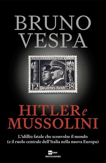 Immagine di HITLER E MUSSOLINI. L`IDILLIO FATALE CHE SCONVOLSE IL MONDO (E IL RUOLO CENTRALE DELL`ITALIA NEL...