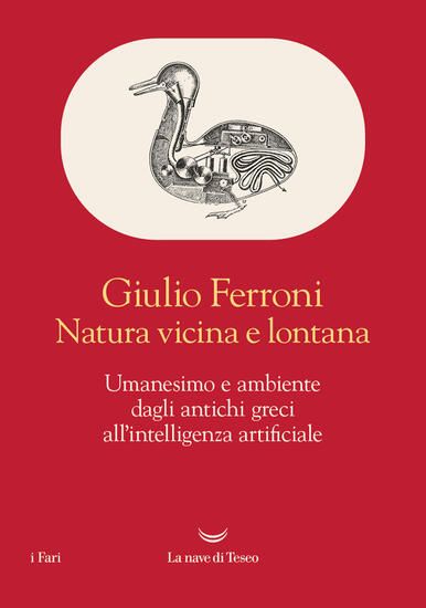 Immagine di NATURA VICINA E LONTANA. UMANESIMO E AMBIENTE DAGLI ANTICHI GRECI ALL`INTELLIGENZA ARTIFICIALE