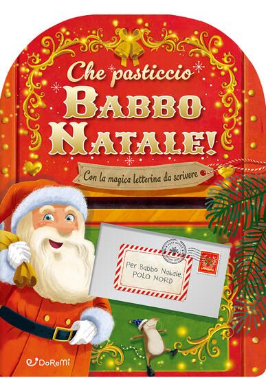 Immagine di CHE PASTICCIO BABBO NATALE! SORPRESE DI NATALE. EDIZ. ILLUSTRATA