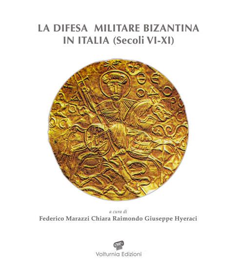 Immagine di DIFESA MILITARE BIZANTINA IN ITALIA (SEC. VI-XI). ATTI DEL CONVEGNO INTERNAZIONALE (SQUILLACE, 1...