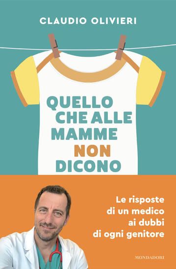 Immagine di QUELLO CHE ALLE MAMME NON DICONO. LE RISPOSTE DI UN MEDICO AI DUBBI DI OGNI GENITORE