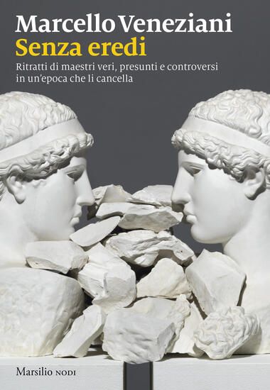 Immagine di SENZA EREDI. RITRATTI DI MAESTRI VERI, PRESUNTI E CONTROVERSI IN UN`EPOCA CHE LI CANCELLA