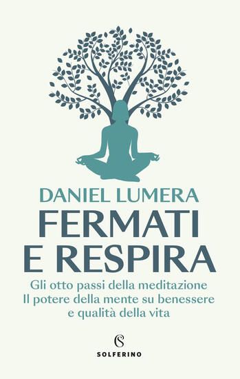 Immagine di FERMATI E RESPIRA. GLI OTTO PASSI DELLA MEDITAZIONE. IL POTERE DELLA MENTE SU BENESSERE E QUALIT...