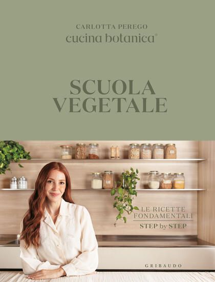 Immagine di SCUOLA VEGETALE. LE RICETTE FONDAMENTALI STEP BY STEP