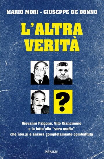 Immagine di ALTRA VERITA`. GIOVANNI FALCONE, VITO CIANCIMINO E LA LOTTA ALLA \\VERA MAFIA\\ CHE NON SI E` ANCO...