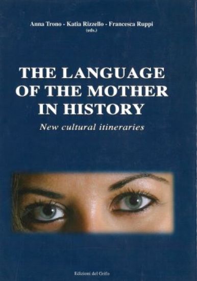 Immagine di LANGUAGE OF THE MOTHER IN HISTORY. NEW CULTURAL ITINERARIES. EDIZ. MULTILINGUE (THE)