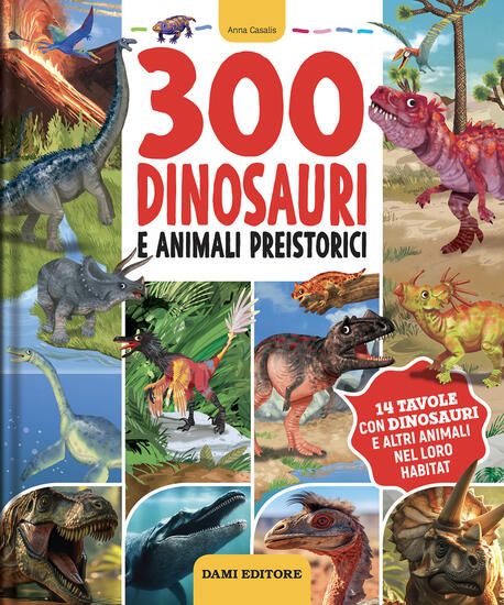 Immagine di 300 DINOSAURI E ANIMALI PREISTORICI. EDIZ. ILLUSTRATA