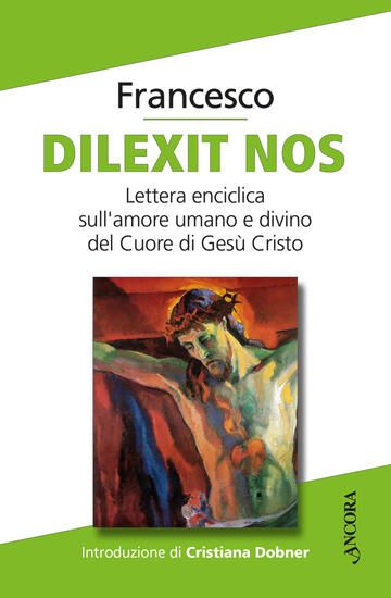 Immagine di DILEXIT NOS. LETTERA ENCICLICA SULL`AMORE UMANO E DIVINO DEL CUORE DI GESU` CRISTO